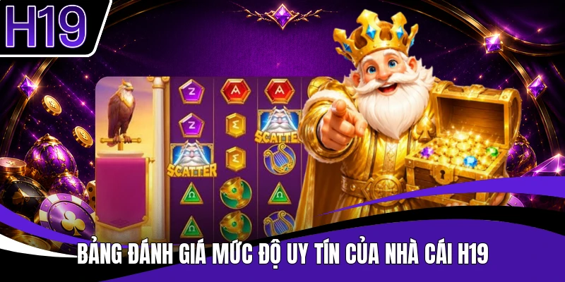 Bảng đánh giá mức độ uy tín của nhà cái H19