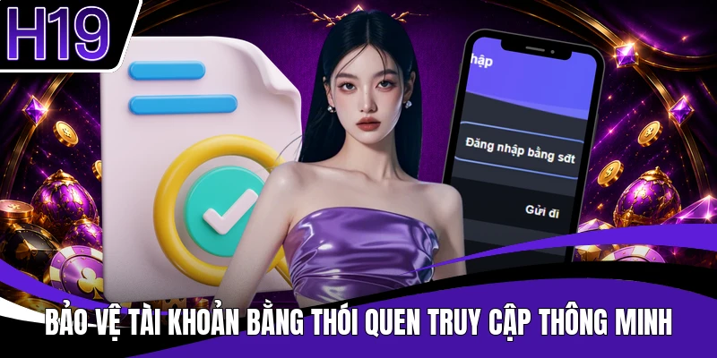 Bảo vệ tài khoản bằng thói quen truy cập thông minh