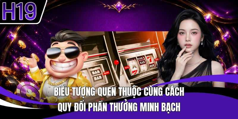 Biểu tượng quen thuộc cùng cách quy đổi phần thưởng minh bạch