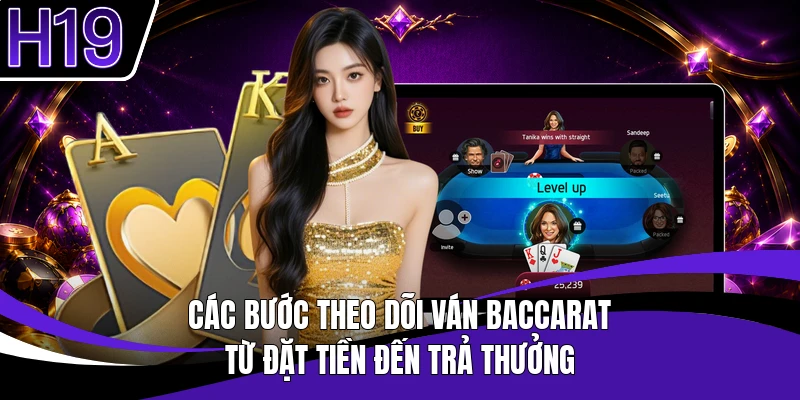 Các bước theo dõi ván baccarat từ đặt tiền đến trả thưởng