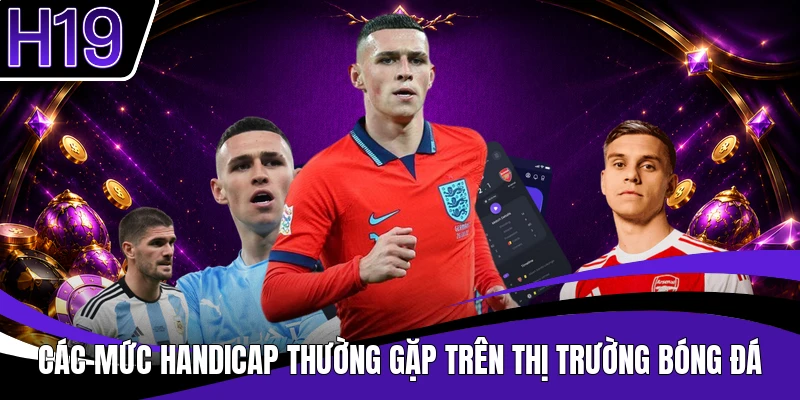 Các mức handicap thường gặp trên thị trường bóng đá