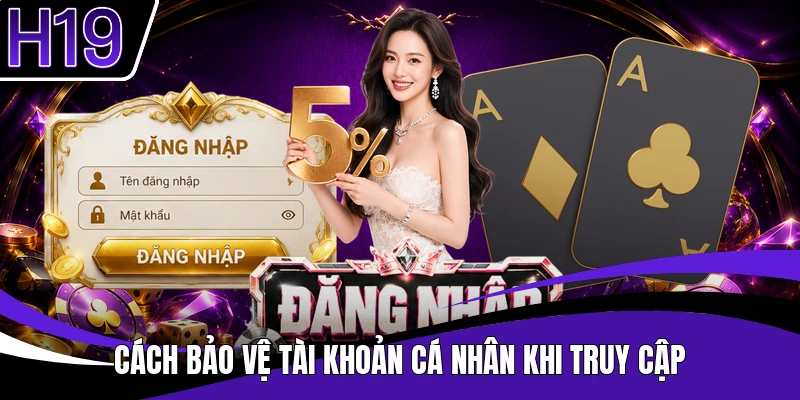 Cách bảo vệ tài khoản cá nhân khi truy cập