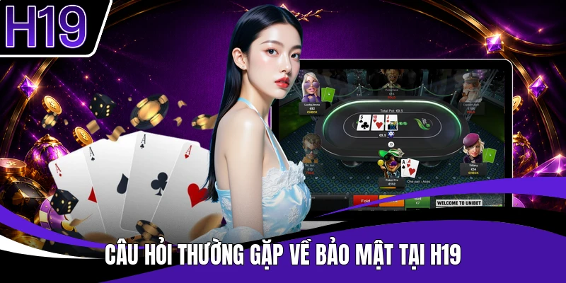 Câu hỏi thường gặp về bảo mật tại H19