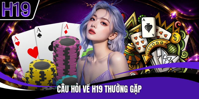 Câu hỏi về H19 thường gặp