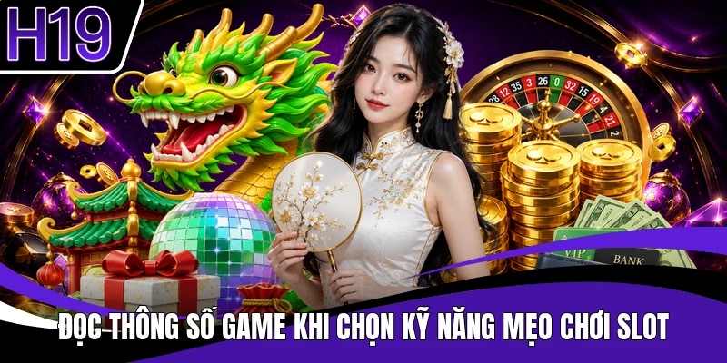 Đọc thông số game khi chọn kỹ năng mẹo chơi slot