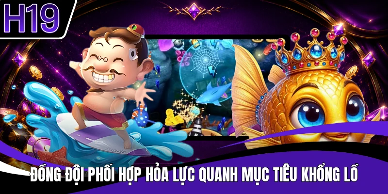 Đồng đội phối hợp hỏa lực quanh mục tiêu khổng lồ