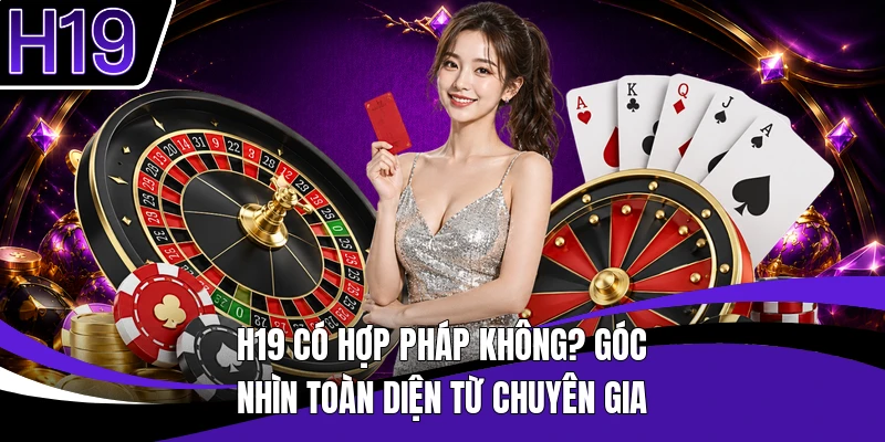 H19 Có Hợp Pháp Không