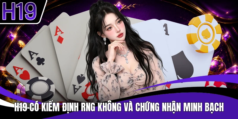 H19 có kiểm định RNG không