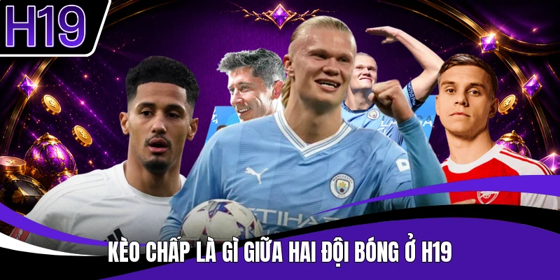 Kèo chấp là gì giữa hai đội bóng ở H19