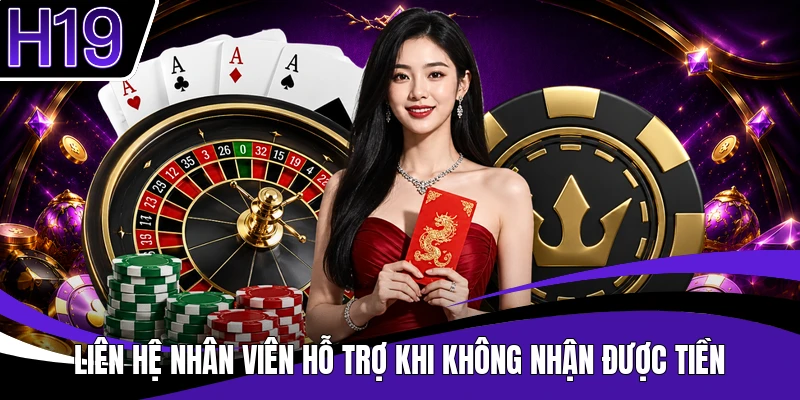 Liên hệ nhân viên hỗ trợ khi không nhận được tiền