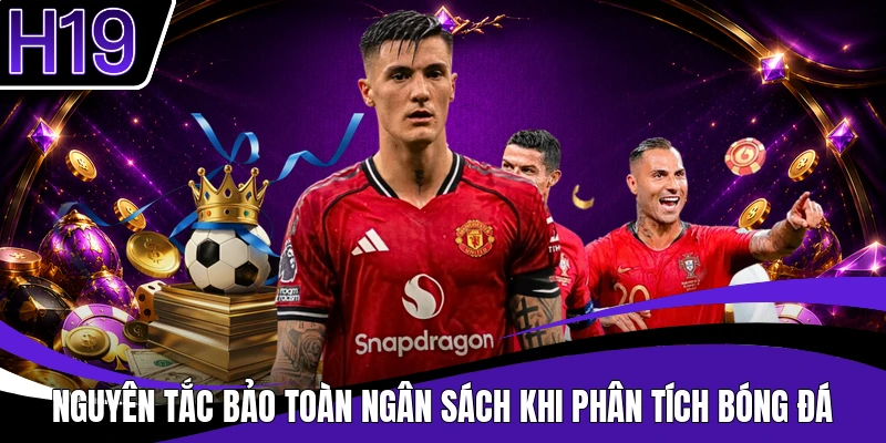 Nguyên tắc bảo toàn ngân sách khi phân tích bóng đá