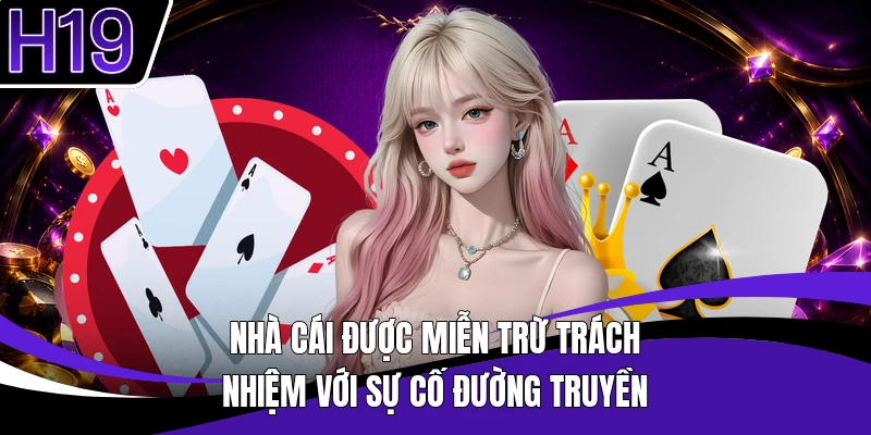 Nhà cái được miễn trừ trách nhiệm với sự cố đường truyền