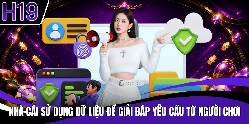 Nhà cái sử dụng dữ liệu để giải đáp yêu cầu từ người chơi