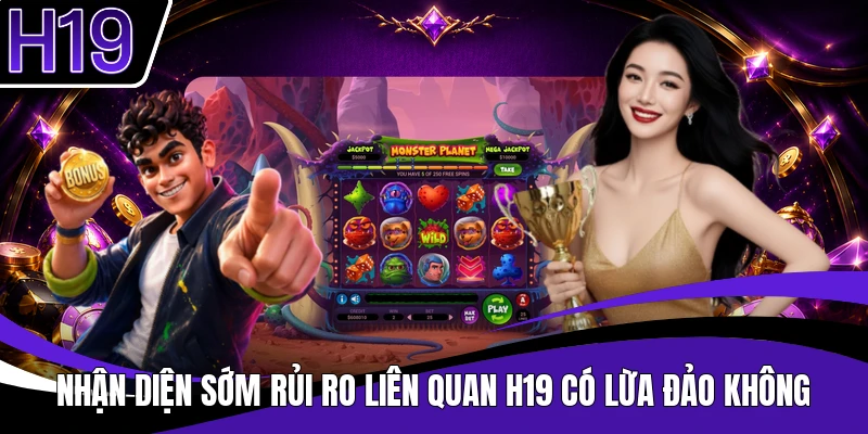 Nhận diện sớm rủi ro liên quan H19 có lừa đảo không