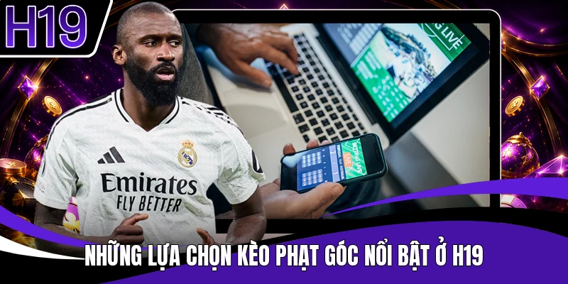 Những lựa chọn kèo phạt góc nổi bật ở H19