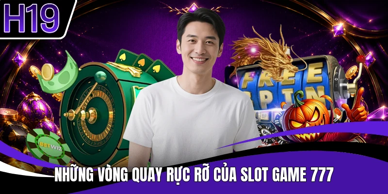 Những vòng quay rực rỡ của slot game 777