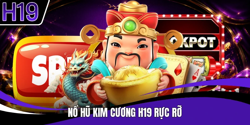 Nổ Hũ Kim Cương H19 rực rỡ