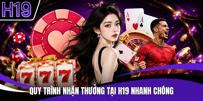 Quy trình nhận thưởng tại H19 nhanh chóng
