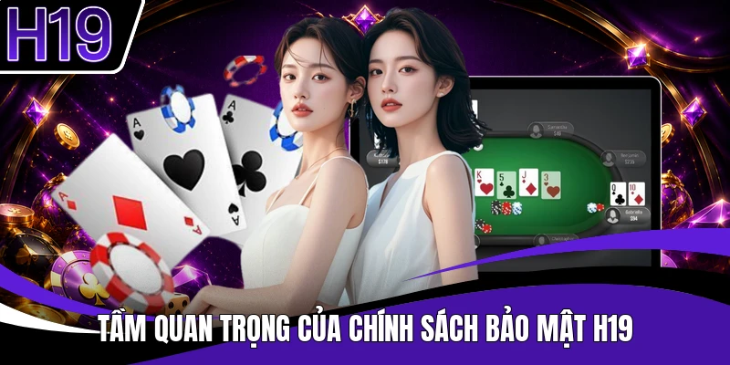 Tầm quan trọng của chính sách bảo mật H19