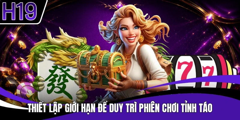 Thiết lập giới hạn để duy trì phiên chơi tỉnh táo